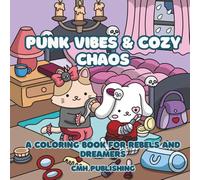 Punk Vibes and Cozy Chaos, A Coloring Book for Rebels and Dreamers: 39 Hand-Drawn Scenes of Punk-Inspired Fun, Goth Aesthetics, and Chill Vibes for Teens and Adults (Cute Life)