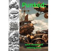 Punked:: Adult Steampunk Coloring Book