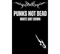 Punks Not Dead: Write Shit Down: Punk, Journal, Gift Notebook for Friends and Family