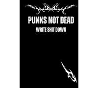 Punks Not Dead: Write Shit Down: Punk, Journal, Gift Notebook for Friends and Family