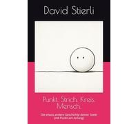 Punkt. Strich. Kreis. Mensch.: Die etwas andere Geschichte deiner Seele (mit Punkt am Anfang)