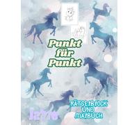 Punkt zu Punkt -Einhörner -Rätselblock und Malbuch in einem -für Kinder von 4-8 Jahren -40 wunderschöne Motive: Schwierigkeit leicht :das lustige und ... für Jungen und Mädchen -bis zu 108 Punkte!