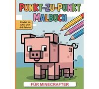 Punkt-zu-Punkt Malbuch für Minecrafter-Kinder: Spielerisches Punkt-Verbinden mit Pixel-Motiven Einfaches Punkt-zu-Punkt-Malbuch für Kinder ... Aktivitätsbuch) (Pixelspaß für Gamer)