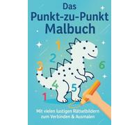Punkt zu Punkt Malbuch: Mit vielen lustigen Rätselbildern zum Verbinden & Ausmalen