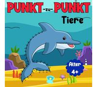 Punkt-zu-Punkt-Tiere für Kinder von 4-8 Jahren: 100 Verbinde die Punkte Puzzles, um faszinierende Tiere zu entdecken!