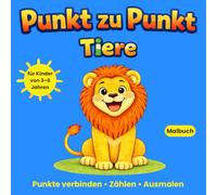 Punkt zu Punkt Tiere Malbuch für Kinder von 3-6 Jahren: Einfache Punkt-zu-Punkt-Rätsel zum Nachzeichnen, Zählen und Ausmalen. Fördert Konzentration und Feinmotorik.