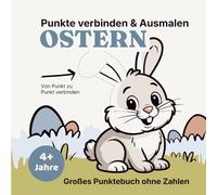 Punkte verbinden & Ausmalen - Ostern: Großes Punktebuch ohne Zahlen für Kinder ab 4 Jahren