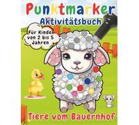 Punktmarker Aktivitätsbuch - Tiere vom Bauernhof: Einfaches und liebevoll gestaltetes Punktmalbuch für Kleinkinder und Vorschulkinder. Fördert Kreativität, Feinmotorik und Spaß am Lernen!