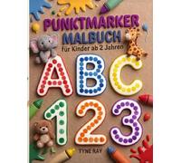Punktmarker-Malbuch für Kinder ab 2 Jahren: ABC, Zahlen, Formen und erste Schwungübungen spielerisch lernen - Punktmarker-Aktivitätsbuch für Vorschule und Kindergarten
