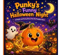 Punky's Funny Halloween Night: Punky’s Funny Halloween Night A Bright and Funny Story from the Pumpkin Patch