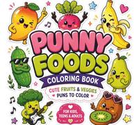 Punny Foods Coloring Book: Cute Fruits & Veggies Puns to Color Featuring Adorable Kawaii Designs for Kids, Teens & Adults