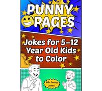 Punny Pages: Jokes For 5-12 Year Old Kids to Color: An Awesome Kids Joke Book Ages 5-12, Filled With Tons of Illustrated Jokes, Tongue Twisters, Rib ... Side Splitters, GAG, and LOL, Ready to Color