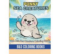 Punny Sea Creatures: A Cute Sea Creature Coloring Book Featuring Adorable Ocean Animals, Funny Puns, and Playful Underwater Scenes for Kids, Teens, ... Who Love Marine Life (Coloring Book Series)