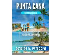 PUNTA CANA GUÍA DE BOLSILLO: Descubre los secretos, los encantos ocultos y las inolvidables aventuras del paraíso caribeño mexicano.