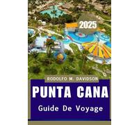 PUNTA CANA GUIDE DE VOYAGE 2025: plongez au cœur de la culture, de la cuisine et du littoral de Punta Cana