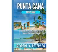 PUNTA CANA POCKET GUIDE: "Discover the Secrets, Hidden Charms, and Unforgettable Adventures of Mexico's Caribbean Paradise"