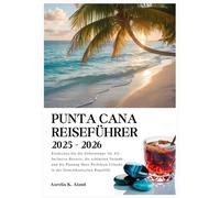 Punta Cana Reiseführer 2025-2026: Entdecken Sie die Geheimtipps für All-Inclusive-Resorts, die schönsten Strände und die Planung Ihres Perfekten Urlaubs in der Dominikanischen Republik