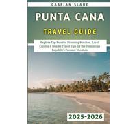 Punta Cana Travel Guide 2025-2026: Explore Top Resorts, Stunning Beaches, Local Cuisine & Insider Travel Tips for the Dominican Republic’s Premier Vacation