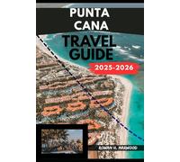 PUNTA CANA TRAVEL GUIDE 2025-2026 (Venture 2025: The Ultimate Guide to Exploring New Horizons)