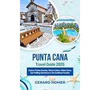 Punta Cana Travel Guide 2025: Explore Pristine Beaches, Vibrant Culture, Hidden Gems, And Thrilling Adventures In The Caribbean Paradise (Journey Through the Globe)