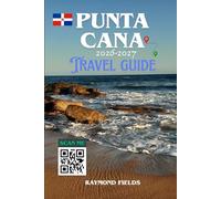 Punta Cana Travel Guide 2026-2027: The Ultimate Caribbean Vacation Companion with All-Inclusive Resort Reviews, Best Beaches, Saona Island Adventures, ... and Insider Travel Tips for Every Budget
