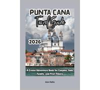 PUNTA CANA TRAVEL GUIDE 2026: A Cruise Adventure Book for Couples, Solo, Family, and First Timers (Comprehensive Adventure Tips for Couples, Solo, family and First-Timers)