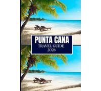 PUNTA CANA TRAVEL GUIDE 2026: Clear Advice for Planning and Moving with Ease