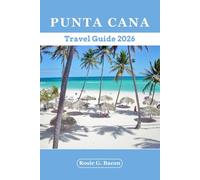 Punta Cana Travel Guide 2026: Discover Punta Cana Top Beaches, Hidden Gems, Resorts, Culture and Food with Itineraries & Local Tips