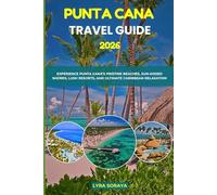 PUNTA CANA TRAVEL GUIDE 2026: Experience Punta Cana’s Pristine Beaches, Sun- Kissed Shores, Lush Resorts, and Ultimate Caribbean Relaxation
