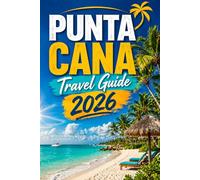 PUNTA CANA TRAVEL GUIDE 2026: Top Beaches, All-inclusive Resorts, Hidden Gems, Food, Nightlife and Local Experiences.