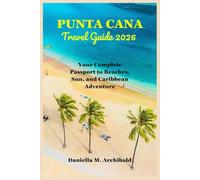 Punta Cana Travel Guide 2026: Your Complete Passport to Beaches, Sun, and Caribbean Adventure (Smart Travel Survival Guides)