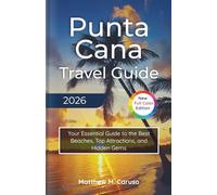PUNTA CANA TRAVEL GUIDE 2026: Your Essential Guide to the Best Beaches, Top Attractions, and Hidden Gems