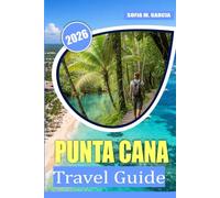 Punta Cana Travel Guide: Budget Tips, Local Secrets & Must-Try Cuisine for Your Perfect Beach Getaway (FULL COLOR) (Carribean & Island Adventure Guides)