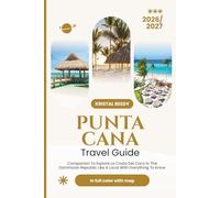 PUNTA CANA TRAVEL GUIDE: Companion To Explore La Costa Del Coco In The Dominican Republic Like A Local With Everything To Know