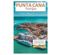 Punta Cana Travel Guide: Explore the Top Attractions, Beaches, Nightlife, Outdoor Adventures, Island Hopping, Water Sports, itineraries, and Day Trips
