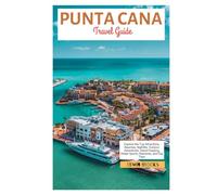Punta Cana Travel Guide: Explore the Top Attractions, Beaches, Nightlife, Outdoor Adventures, Island Hopping, Water Sports, itineraries, and Day Trips