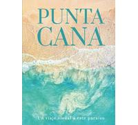 PUNTA CANA: Un viaje visual a este paraíso (THE COFFEE TABLE BOOKS)