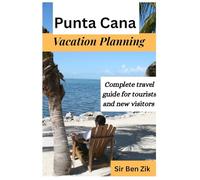 Punta cana vacation planning: Complete travel guide for tourists and new visitors