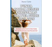 Punta Gorda Belize Christmas Travel Guide 2025-2026: Experience Authentic Southern Belize Traditions and Holiday Joy (Winter and Christmas 2025-2026 Travel Guide and Vacation Book)
