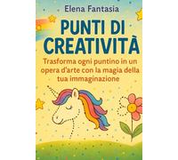 Punti di Creatività Dot to Dot per Piccoli Geni: Trasforma ogni puntino in un'opera d'arte con la magia della tua immaginazione