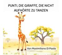 PUNTI, DIE GIRAFFE, DIE NICHT AUFHÖRTE ZU TANZEN: ✨ Die Geschichte, bei der sogar die Löwen der Savanne mittanzen!