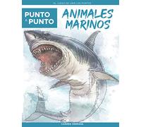 Punto a Punto: Animales Marinos - El Juego de Unir Los Puntos: Relajación y alivio del estrés - más de 15.000 puntos para conectar (Punto a Punto Relax)