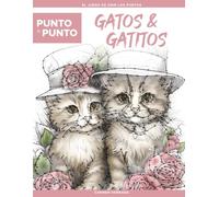 Punto a Punto: Gatos & Gatitos - El Juego de Unir Los Puntos: Puntos a unir desafiantes para adultos con más de 15.000 puntos | Relajación y antiestrés con preciosos motivos de gatos y gatitos