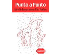 Punto a Punto Libro De Rompecabezas Para Adultos: 50 Desafiantes Rompecabezas Para Relajarse, Concentrarse y Ejercitar La Mente (Volumen 1): ... Regalo Para Los Amantes De Los Rompecabezas