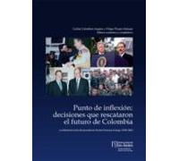 Punto De Inflexión: Decisiones Que Rescataron El Futuro De Colombia. (