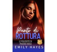 Punto di Rottura: Un’avvincente romance lesbica enemies-to-lovers piena di tensione e desiderio (Le Poliziotte di Phoenix Ridge)