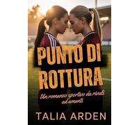 Punto di rottura: Un romanzo sportivo da rivali ad amanti