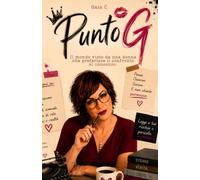 Punto G: Il punto di vista di una donna su amore, relazioni, desiderio, libertà e contraddizioni