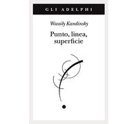 Punto, linea, superficie. Contributo all'analisi degli elementi pittorici (Gli Adelphi)