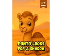 Punto Looks for a Shadow: A Storybook with Fascinating Facts about Camels, Deserts, and Adventure